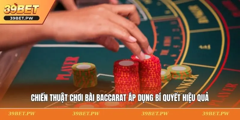 Chiến Thuật Chơi Bài Baccarat Áp Dụng Bí Quyết Hiệu Quả