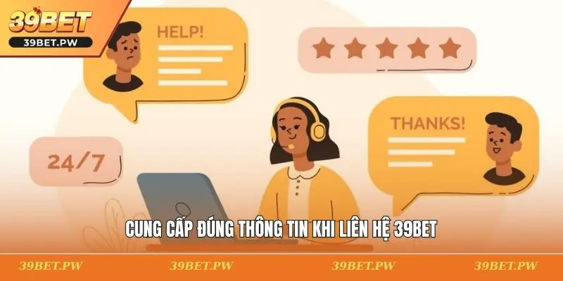 Cung cấp đúng thông tin khi liên hệ 39BET