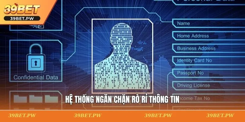 Quyền Riêng Tư 39BET Trong Bảo Mật Thông Tin Người Chơi Hệ thống ngăn chặn rò rỉ thông tin