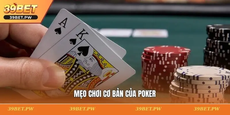 Mẹo Chơi Poker Mang Lại Lợi Thế Cho Người Chơi Trên 39BET Mẹo chơi cơ bản của poker
