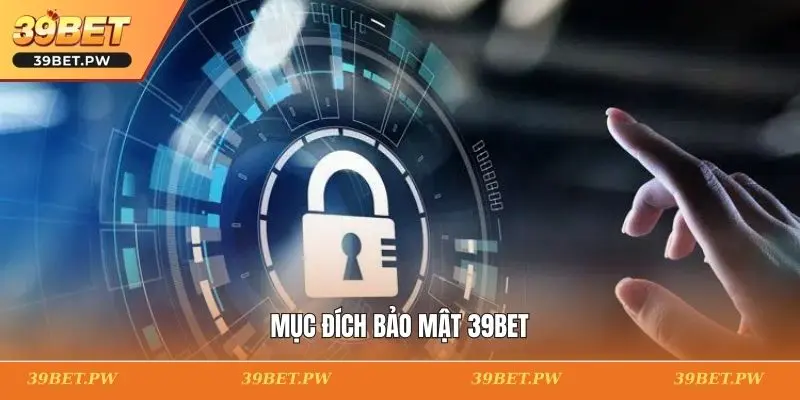 Chính Sách Bảo Mật 39BET: Hướng Dẫn Chi Tiết Và Mới Nhất Mục đích bảo mật 39BET