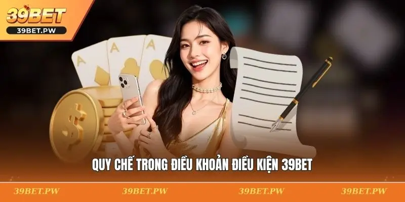 Điều Khoản Điều Kiện 39BET Và Các Quy Tắc Sử Dụng Dịch Vụ Quy chế trong điều khoản điều kiện 39BET