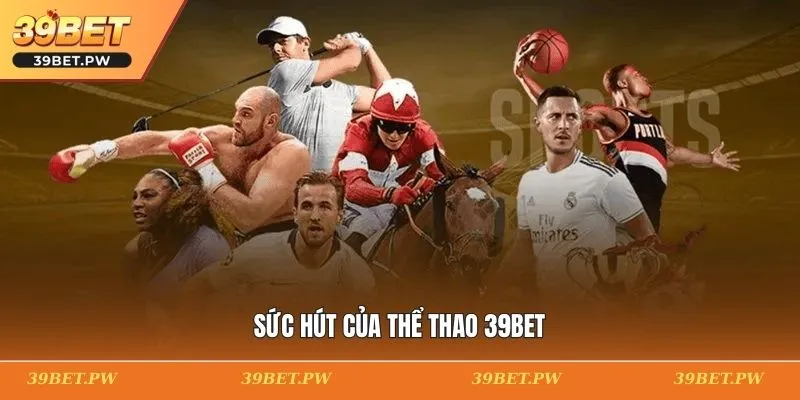 Thể Thao 39BET - Trải Nghiệm Cược Thể Thao Chuyên Nghiệp Sức hút của thể thao 39BET