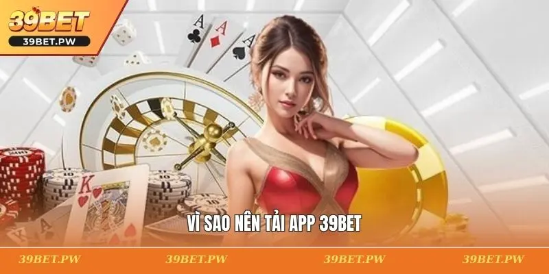 Vì sao nên tải app 39BET
