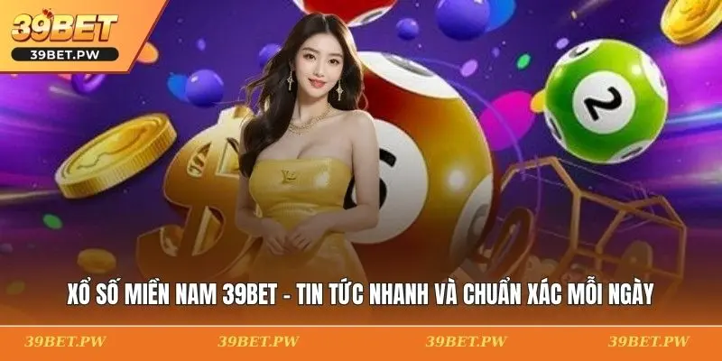 Xổ Số Miền Nam 39BET - Tin Tức Nhanh Và Chuẩn Xác Mỗi Ngày
